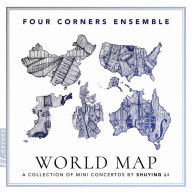 Title: World Map: A Collection of Mini Concertos by Shuying Li, Artist: Four Corners Ensemble