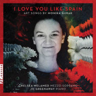 Title: I Love You Like Spain: Art Songs by Monika Gurak, Artist: Chelsea Melamed