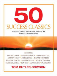 Title: 50 Success Classics: Winning Wisdom for Work & Life from 50 Landmark Books, Author: Tom Butler-Bowdon