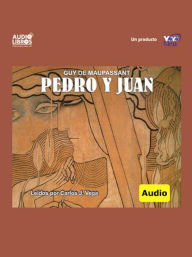 Title: Pedro Y Juan, Author: Guy de Maupassant