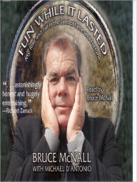 Title: Fun While it Lasted: My Rise and Fall in the Land of Fame and Fortune, Author: Bruce McNall