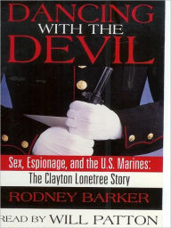 Title: Dancing With the Devil: Sex, Espionage and the U.S. Marines: The Clayton Lonetree, Author: Rodney Barker