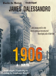 Title: 1906: A Novel, Author: James Dalessandro