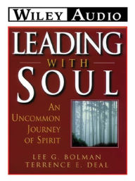 Title: Leading with Soul: An Uncommon Journey of Spirit, Author: Lee G. Bolman