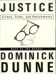 Title: Justice: Crimes, Trials, and Punishments, Author: Dominick Dunne