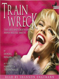 Title: Train Wreck: The Life and Death of Anna Nicole Smith, Author: Donna Hogan