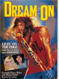 Title: Dream On: Livin' on the Edge With Steven Tyler and Aerosmith, Author: Cyrinda Foxe-Tyler