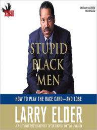 Title: Stupid Black Men: How to Play the Race Card--And Lose, Author: Larry Elder