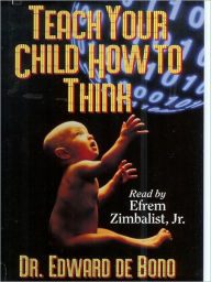 Title: Teach Your Child How to Think, Author: Dr. Edward de Bono