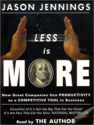 Title: Less is More: How Great Companies Use Productivity as a Competitive Tool in Business, Author: Jason Jennings