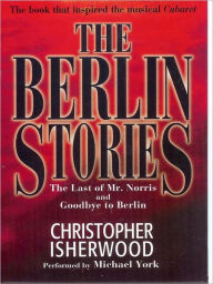 Title: Berlin Stories: The Last of Mr. Norris and Goodbye to Berlin, Author: Christopher Isherwood