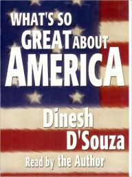 Title: What's So Great About America, Author: Dinesh D'Souza