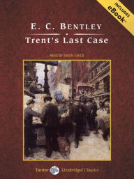 Title: Trent's Last Case: Philip Trent Series, Book 1, Author: E. C. Bentley