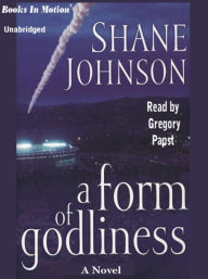 Title: A Form of Godliness: A Novel, Author: Shane Johnson