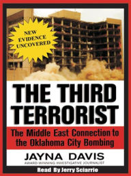 Title: The Third Terrorist: The Middle East Connection to the Oklahoma City Bombing, Author: Jayna Davis