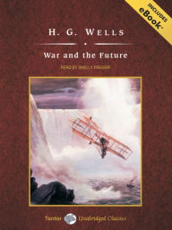 Title: War and the Future, Author: H. G. Wells