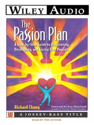 Title: The Passion Plan: A Step-By-Step Guide to Discovering, Developing, and Living Your Passion, Author: Richard Chang