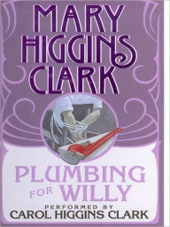 Title: Plumbing for Willy, Author: Mary Higgins Clark