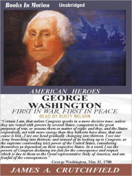 Title: George Washington: First In War, First In Peace, Author: James A. Crutchfield