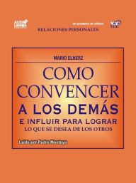 Title: Cómo Convencer A Los Demás, Author: Mario Elnerz