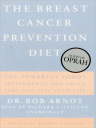 Title: The Breast Cancer Prevention Diet: The Powerful Foods, Supplements, and Drugs That Can Save Your Life, Author: Dr. Bob Arnot