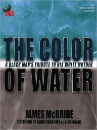 Title: The Color of Water: A Black Man's Tribute to His White Mother, Author: James McBride