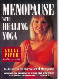 Title: Menopause with Healing Yoga: An Answer to the Discomfort of Menopause, Author: Kelly Piper