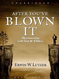 Title: After You've Blown It: Reconnecting with God and Others, Author: Erwin Lutzer