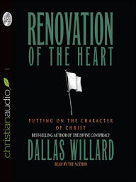 Title: Renovation of the Heart: Putting on the Character of Christ, Author: Dallas Willard