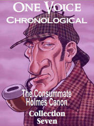 Title: The Consummate Chronological Holmes Canon, Collection 7, Author: Arthur Conan Doyle