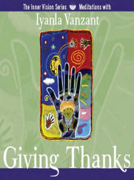 Title: Giving Thanks: Teachings and Meditations for Cultivating a Gratitude-Filled Heart, Author: Iyanla Vanzant