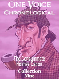 Title: The Consummate Chronological Holmes Canon, Collection 9, Author: Arthur Conan Doyle