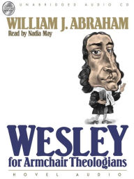 Title: Wesley for Armchair Theologians, Author: William J. Abraham