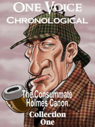 Title: The Consummate Chronological Holmes Canon, Collection 1, Author: Arthur Conan Doyle