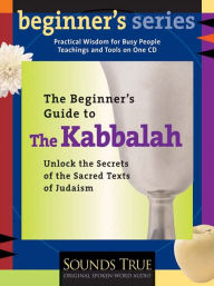 Title: The Beginner's Guide to the Kabbalah: Unlock the Secrets of the Sacred Texts of Judaism, Author: Rabbi David A. Cooper