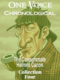 Title: The Consummate Chronological Holmes Canon, Collection 4, Author: Arthur Conan Doyle