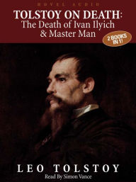 Title: Tolstoy on Death: The Death of Ivan Illyich and Master and Man, Author: Leo Tolstoy