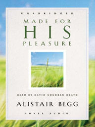 Title: Made for His Pleasure, Author: Alistair Begg