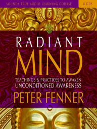 Title: Radiant Mind: Awakening Unconditioned Awareness, Author: Peter Fenner