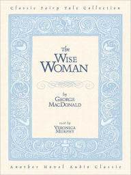 Title: The Wise Woman, Author: George MacDonald