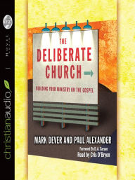 Title: The Deliberate Church: Building Your Ministry on the Gospel, Author: Mark Dever