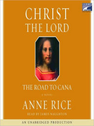 Title: Christ the Lord: The Road to Cana, Author: Anne Rice