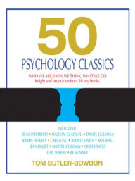 Title: 50 Psychology Classics: Who We Are, How We Think, What We Do: Insight and Inspiration From 50 Key Books, Author: Tom Butler-Bowdon