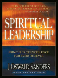 Title: Spiritual Leadership: Principles of Excellence for Every Believer, Author: J. Oswald Sanders