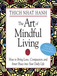 Title: Art of Mindful Living: How to Bring Love, Compassion, and Inner Peace into Your Daily Life, Author: Thich Nhat Hanh