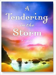 Title: A Tendering in the Storm: Change and Cherish Series, Book 2, Author: Jane Kirkpatrick