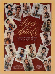 Title: Lives of the Artists: Masterpieces, Messes (and What the Neighbors Thought), Author: Kathleen Krull