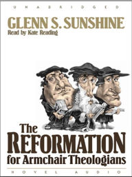 Title: The Reformation for Armchair Theologians, Author: Glenn Sunshine