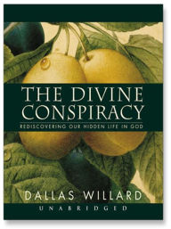 Title: The Divine Conspiracy: Rediscovering Our Hidden Life in God, Author: Dallas Willard