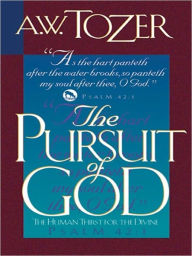 Title: The Pursuit of God: The Human Thirst For The Divine, Author: A.W. Tozer